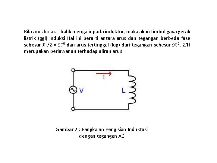 Bila arus bolak – balik mengalir pada induktor, maka akan timbul gaya gerak listrik Bila arus bolak – balik mengalir pada induktor, maka akan timbul gaya gerak listrik
