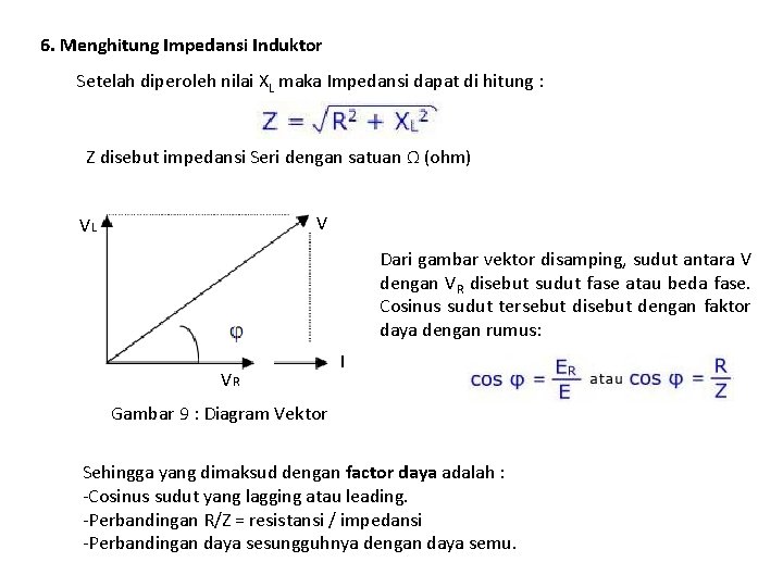 6. Menghitung Impedansi Induktor Setelah diperoleh nilai XL maka Impedansi dapat di hitung : 6. Menghitung Impedansi Induktor Setelah diperoleh nilai XL maka Impedansi dapat di hitung :