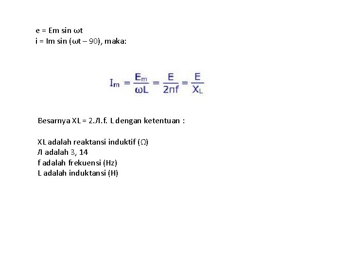 e = Em sin ωt i = Im sin (ωt – 90), maka: Besarnya e = Em sin ωt i = Im sin (ωt – 90), maka: Besarnya