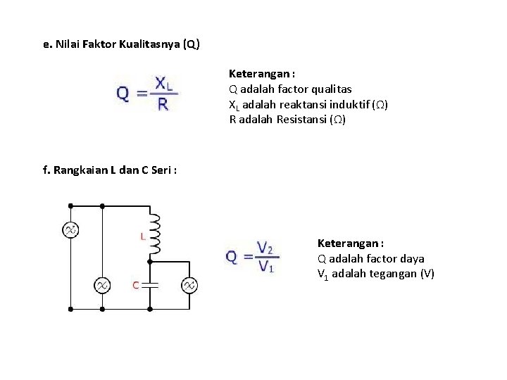 e. Nilai Faktor Kualitasnya (Q) Keterangan : Q adalah factor qualitas XL adalah reaktansi e. Nilai Faktor Kualitasnya (Q) Keterangan : Q adalah factor qualitas XL adalah reaktansi