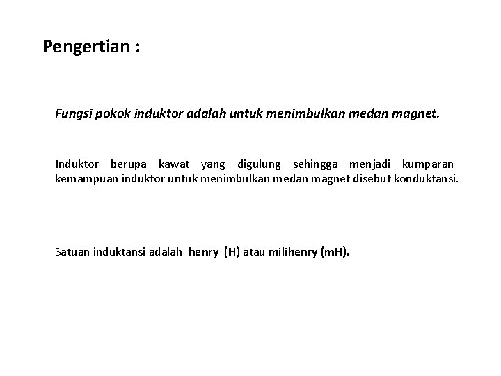 Pengertian : Fungsi pokok induktor adalah untuk menimbulkan medan magnet. Induktor berupa kawat yang Pengertian : Fungsi pokok induktor adalah untuk menimbulkan medan magnet. Induktor berupa kawat yang