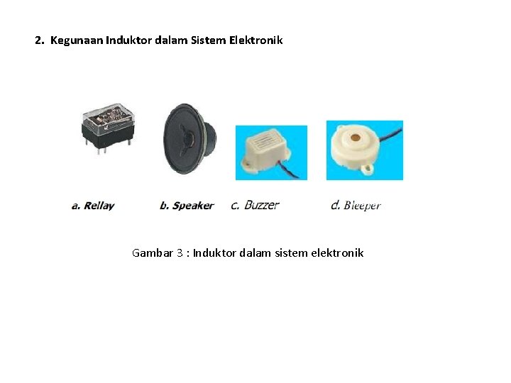 2. Kegunaan Induktor dalam Sistem Elektronik Gambar 3 : Induktor dalam sistem elektronik 2. Kegunaan Induktor dalam Sistem Elektronik Gambar 3 : Induktor dalam sistem elektronik