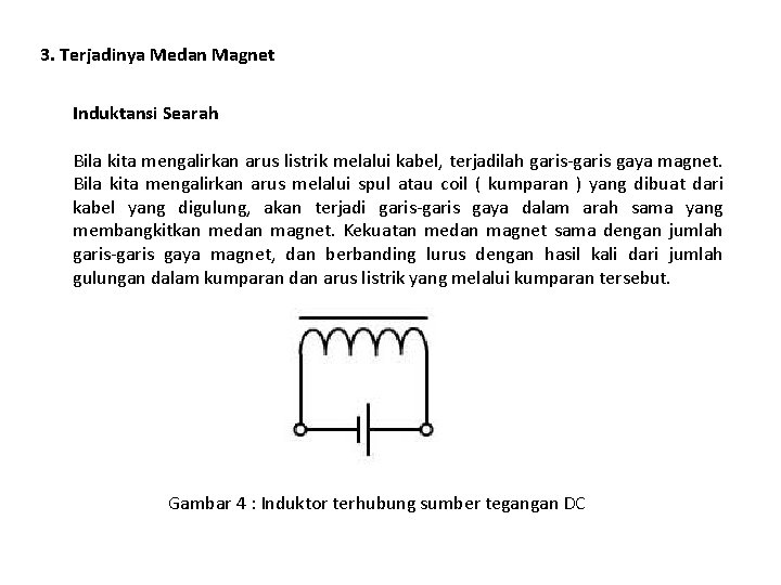 3. Terjadinya Medan Magnet Induktansi Searah Bila kita mengalirkan arus listrik melalui kabel, terjadilah 3. Terjadinya Medan Magnet Induktansi Searah Bila kita mengalirkan arus listrik melalui kabel, terjadilah