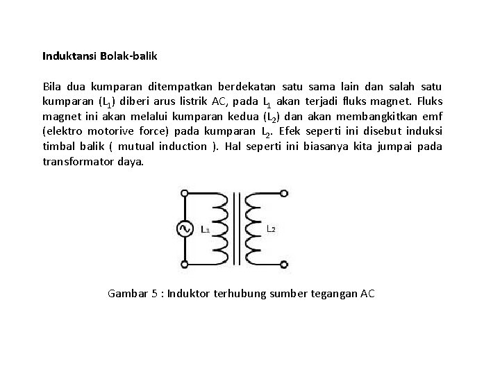 Induktansi Bolak-balik Bila dua kumparan ditempatkan berdekatan satu sama lain dan salah satu kumparan Induktansi Bolak-balik Bila dua kumparan ditempatkan berdekatan satu sama lain dan salah satu kumparan