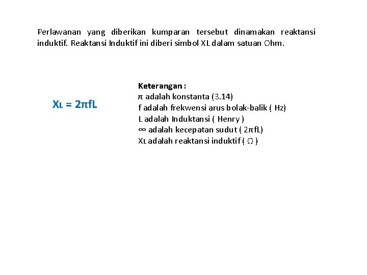 Perlawanan yang diberikan kumparan tersebut dinamakan reaktansi induktif. Reaktansi Induktif ini diberi simbol XL Perlawanan yang diberikan kumparan tersebut dinamakan reaktansi induktif. Reaktansi Induktif ini diberi simbol XL