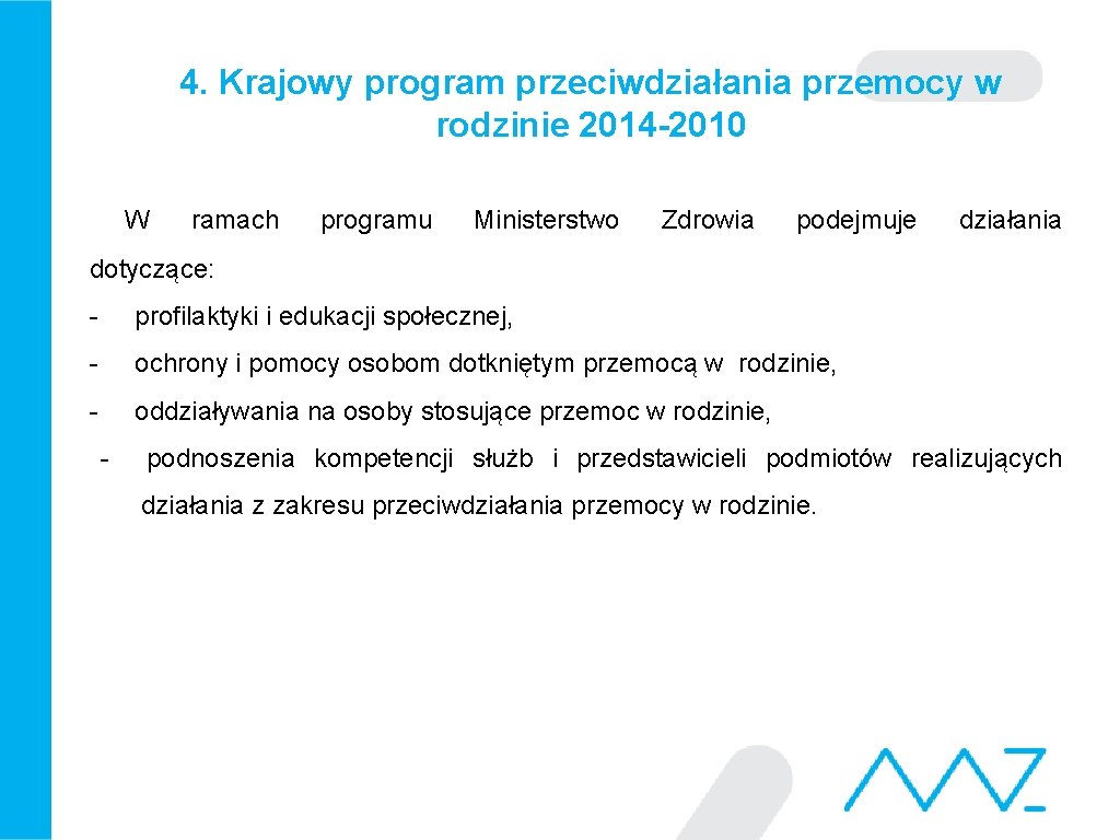 4. Krajowy program przeciwdziałania przemocy w rodzinie 2014 -2010 W ramach programu Ministerstwo Zdrowia