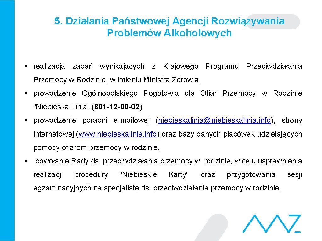 5. Działania Państwowej Agencji Rozwiązywania Problemów Alkoholowych • realizacja zadań wynikających z Krajowego Programu