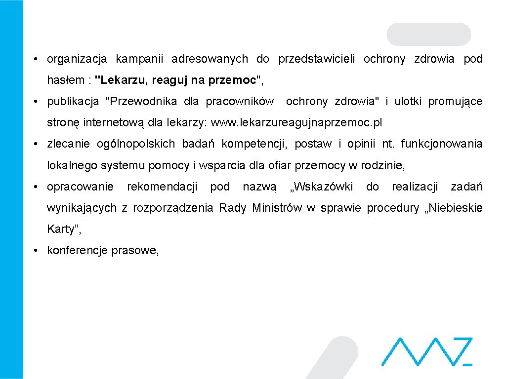  • organizacja kampanii adresowanych do przedstawicieli ochrony zdrowia pod hasłem : "Lekarzu, reaguj