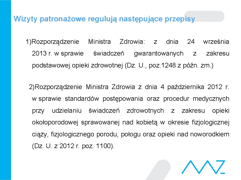 Wizyty patronażowe regulują następujące przepisy 1)Rozporządzenie 2013 r. w sprawie Ministra Zdrowia: świadczeń z