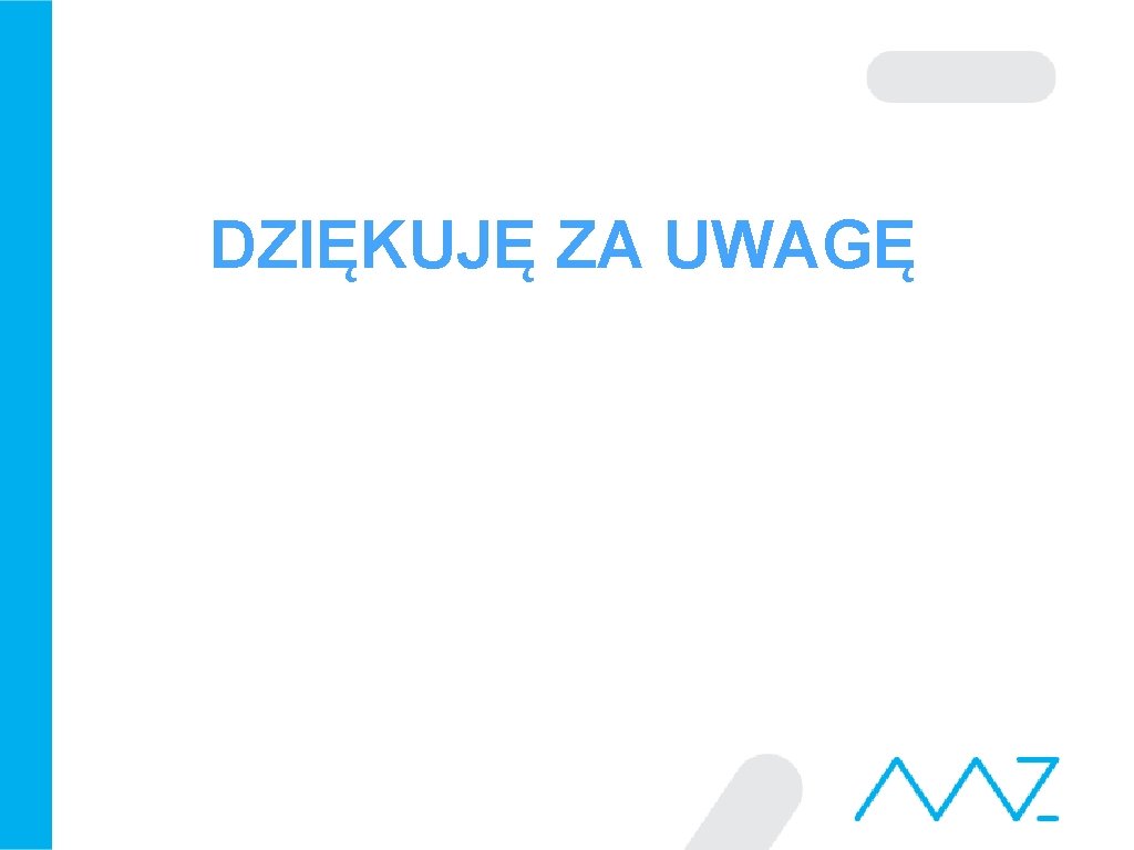 DZIĘKUJĘ ZA UWAGĘ 