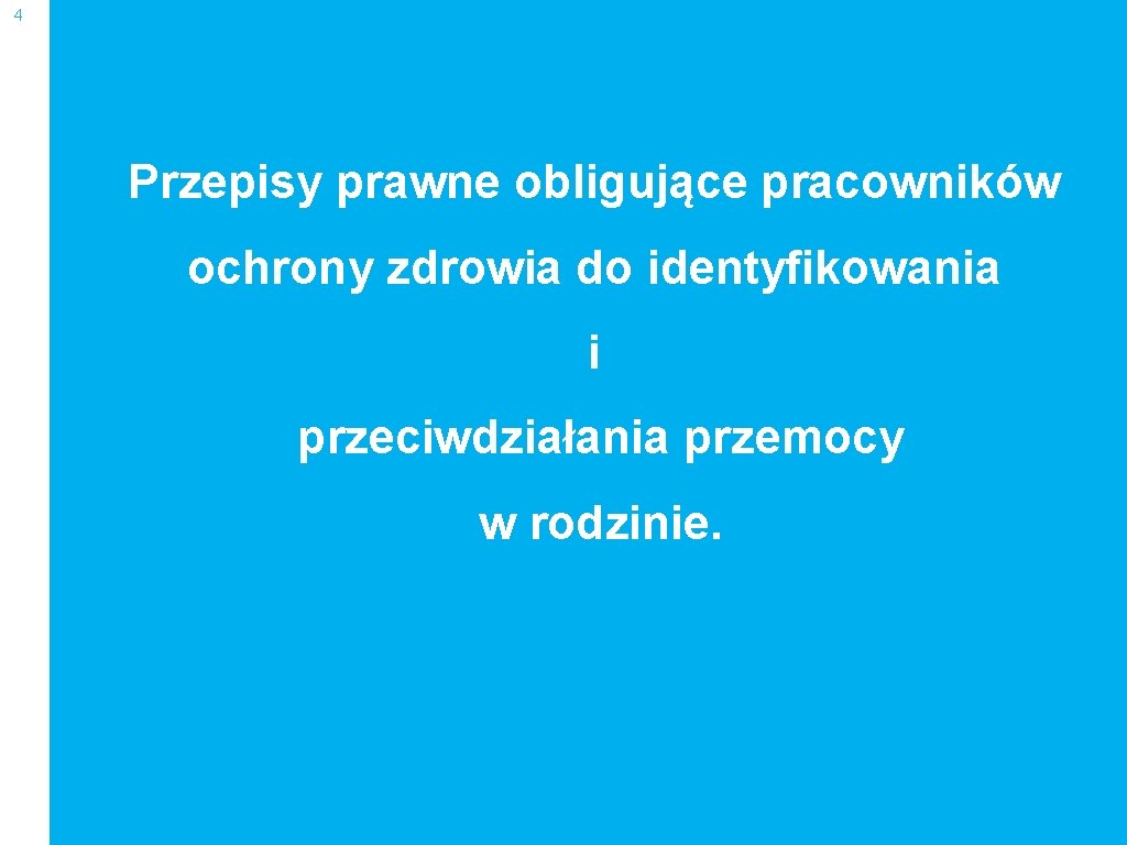 4 Przepisy prawne obligujące pracowników ochrony zdrowia do identyfikowania i przeciwdziałania przemocy w rodzinie.