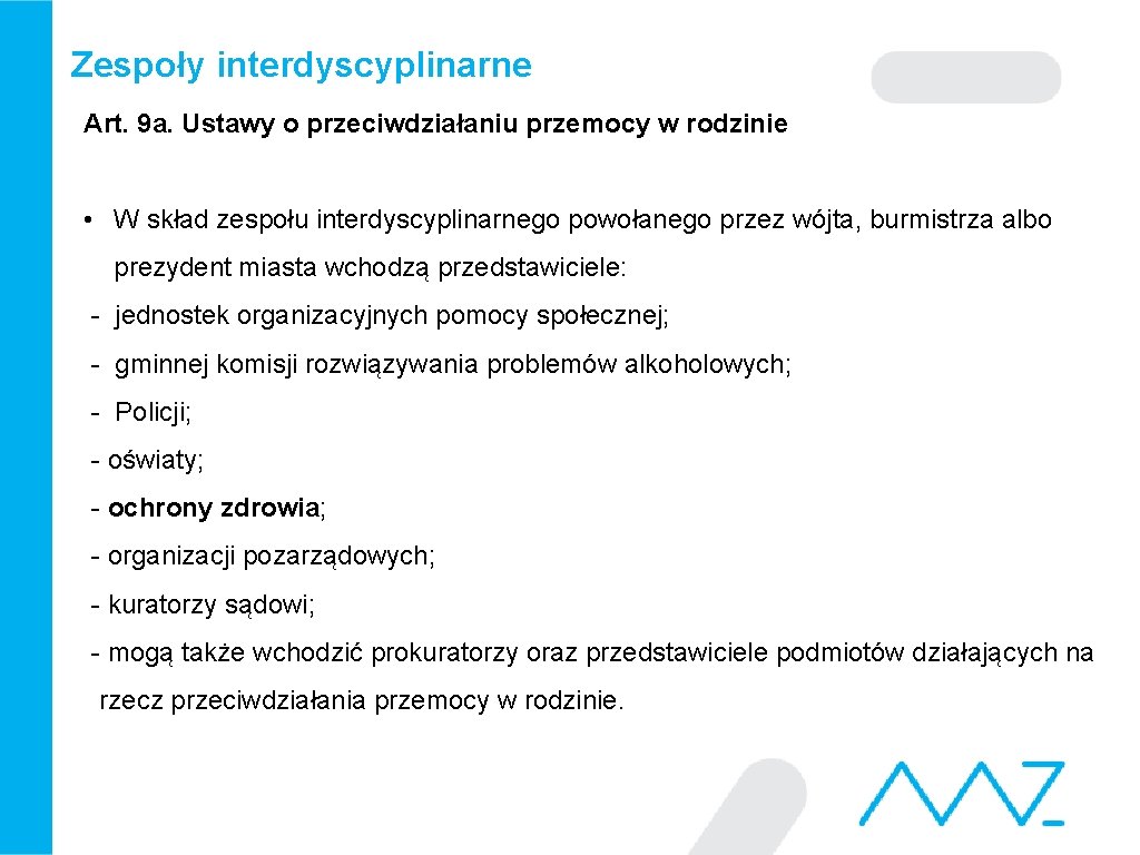 Zespoły interdyscyplinarne Art. 9 a. Ustawy o przeciwdziałaniu przemocy w rodzinie • W skład