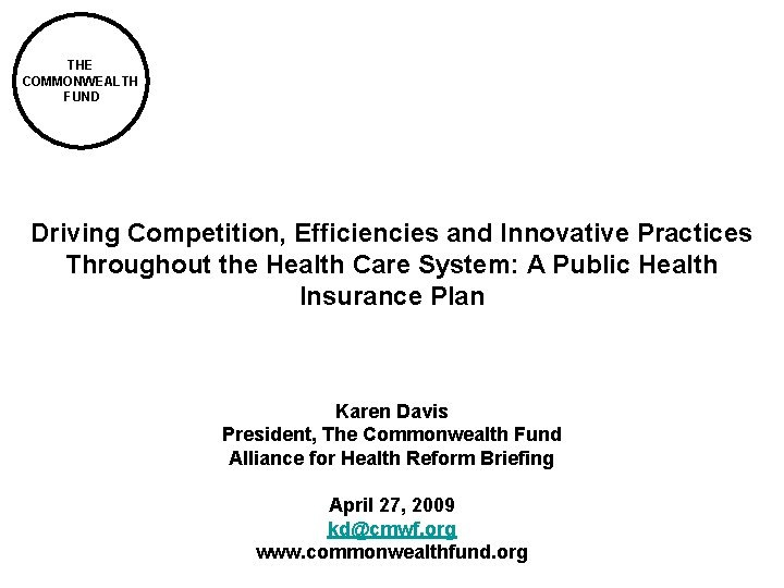 THE COMMONWEALTH FUND Driving Competition, Efficiencies and Innovative Practices Throughout the Health Care System: