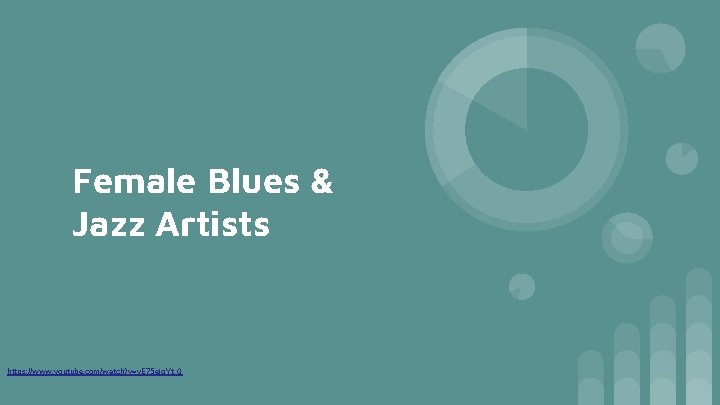 Female Blues & Jazz Artists https: //www. youtube. com/watch? v=v. E 75 ejg. Yt_0