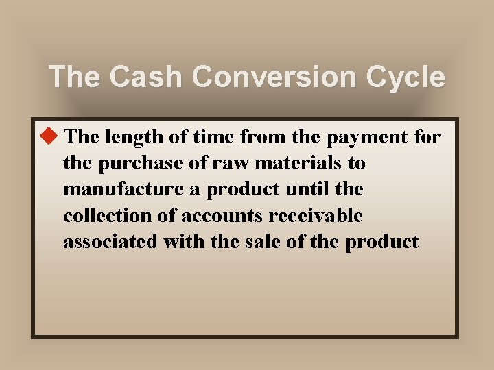 The Cash Conversion Cycle u The length of time from the payment for the