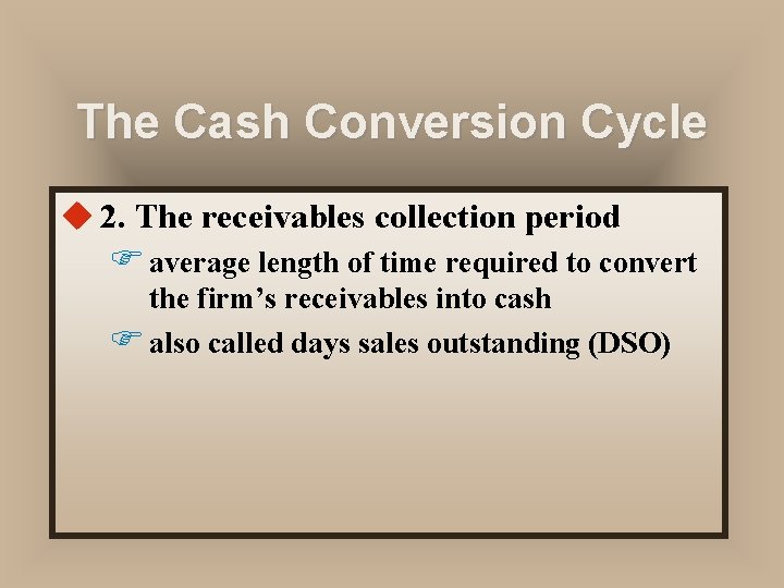 The Cash Conversion Cycle u 2. The receivables collection period F average length of