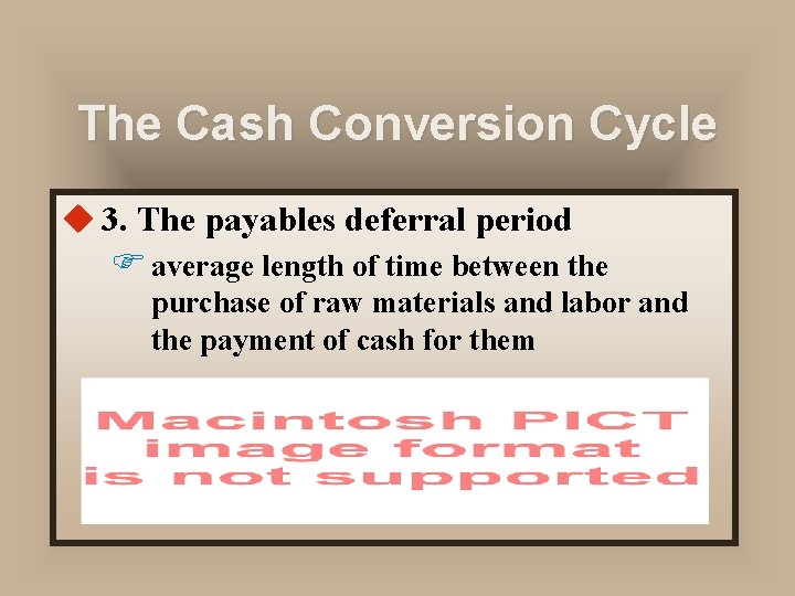 The Cash Conversion Cycle u 3. The payables deferral period F average length of
