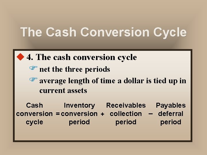 The Cash Conversion Cycle u 4. The cash conversion cycle F net the three