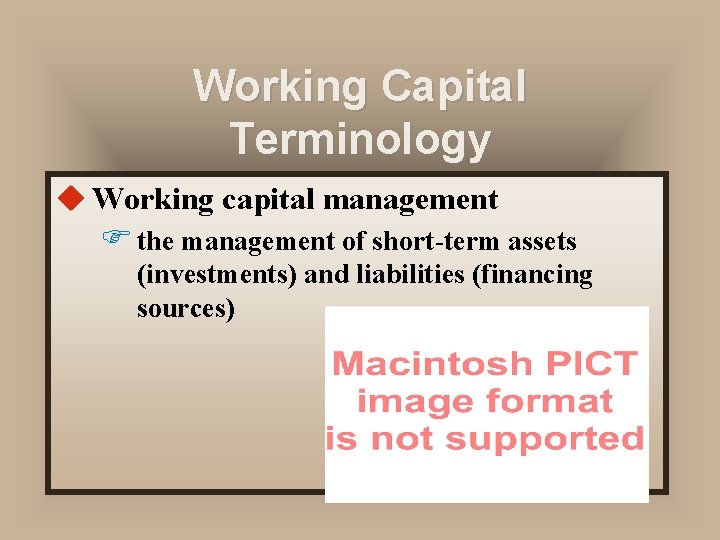 Working Capital Terminology u Working capital management F the management of short-term assets (investments)