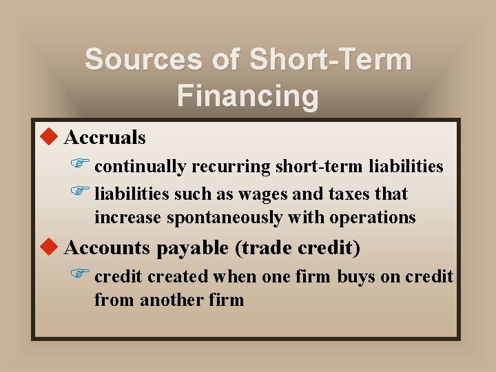 Sources of Short-Term Financing u Accruals F continually recurring short-term liabilities F liabilities such