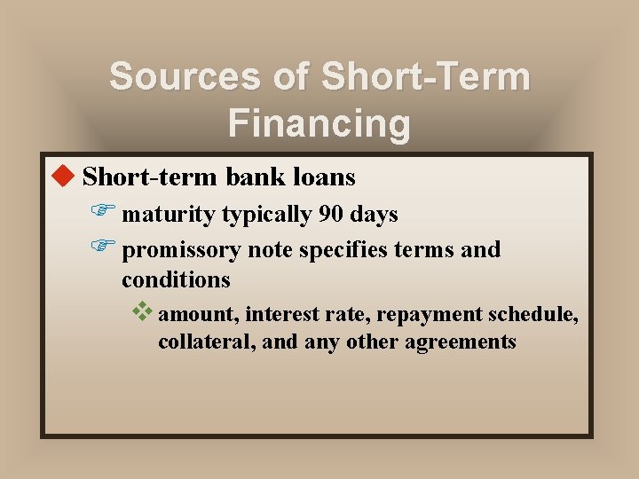 Sources of Short-Term Financing u Short-term bank loans F maturity typically 90 days F