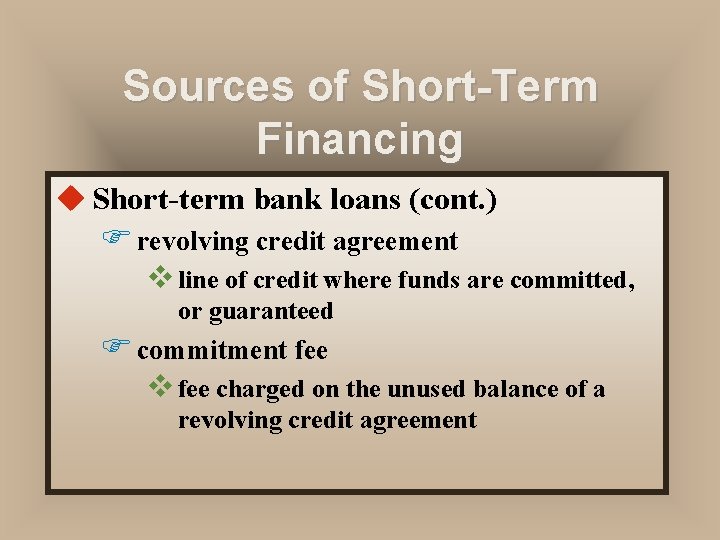 Sources of Short-Term Financing u Short-term bank loans (cont. ) F revolving credit agreement