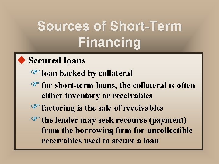 Sources of Short-Term Financing u Secured loans F loan backed by collateral F for