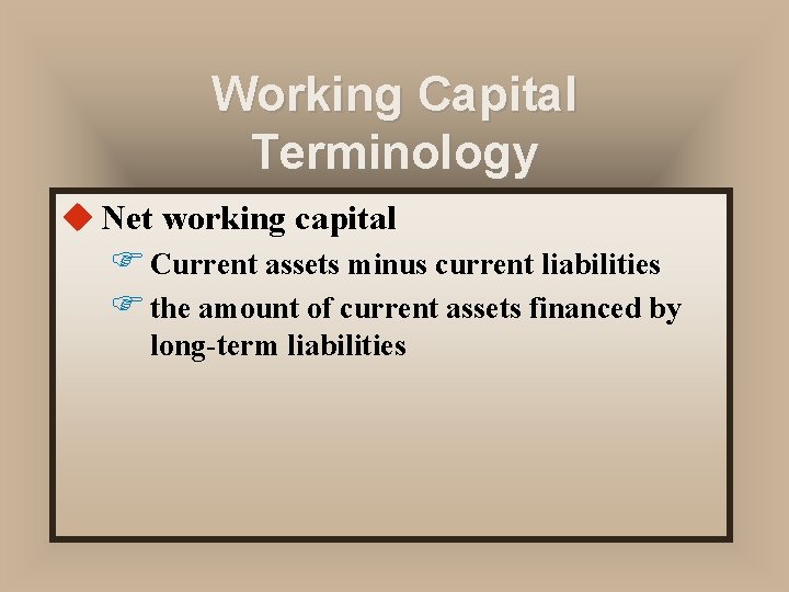 Working Capital Terminology u Net working capital F Current assets minus current liabilities F