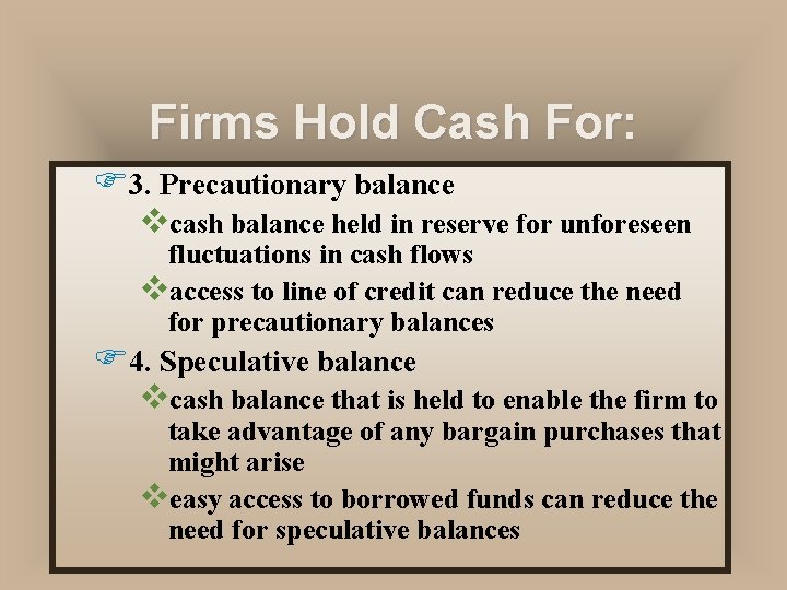 Firms Hold Cash For: F 3. Precautionary balance vcash balance held in reserve for