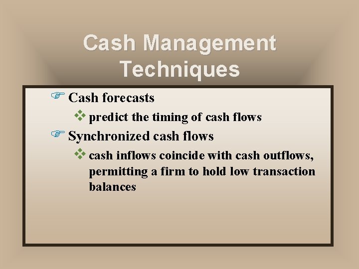Cash Management Techniques F Cash forecasts v predict the timing of cash flows F