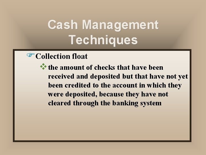 Cash Management Techniques FCollection float v the amount of checks that have been received