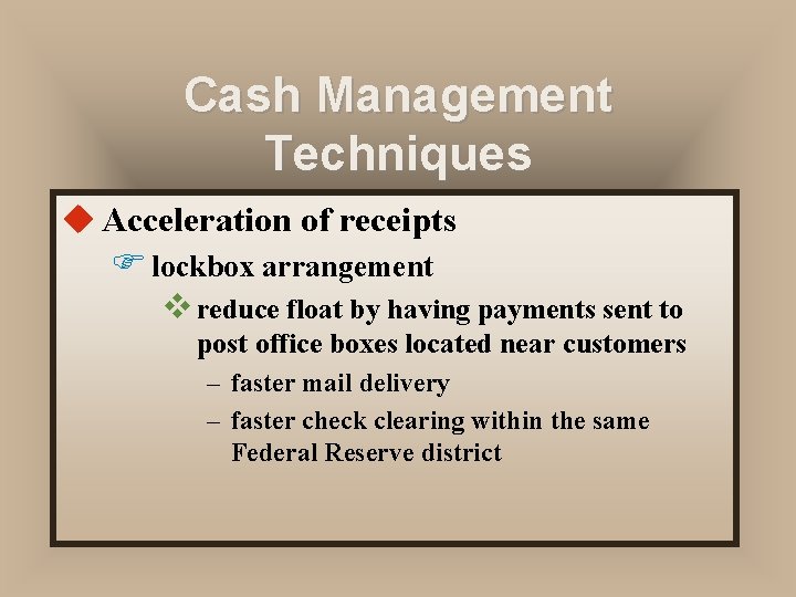 Cash Management Techniques u Acceleration of receipts F lockbox arrangement v reduce float by
