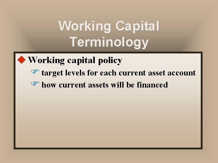 Working Capital Terminology u Working capital policy F target levels for each current asset