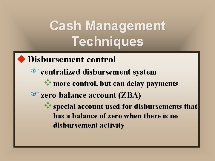 Cash Management Techniques u Disbursement control F centralized disbursement system v more control, but