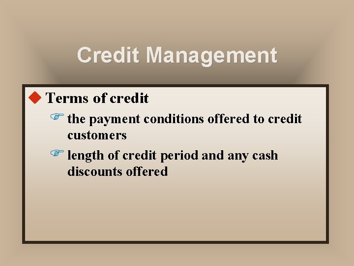 Credit Management u Terms of credit F the payment conditions offered to credit customers