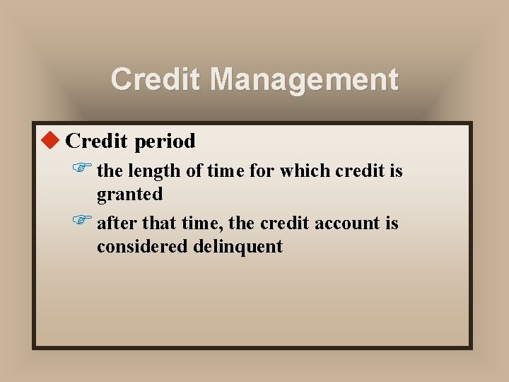 Credit Management u Credit period F the length of time for which credit is