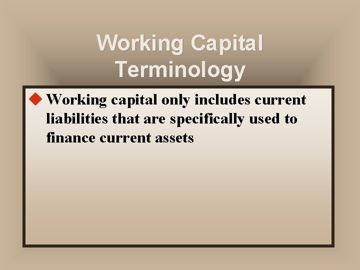 Working Capital Terminology u Working capital only includes current liabilities that are specifically used