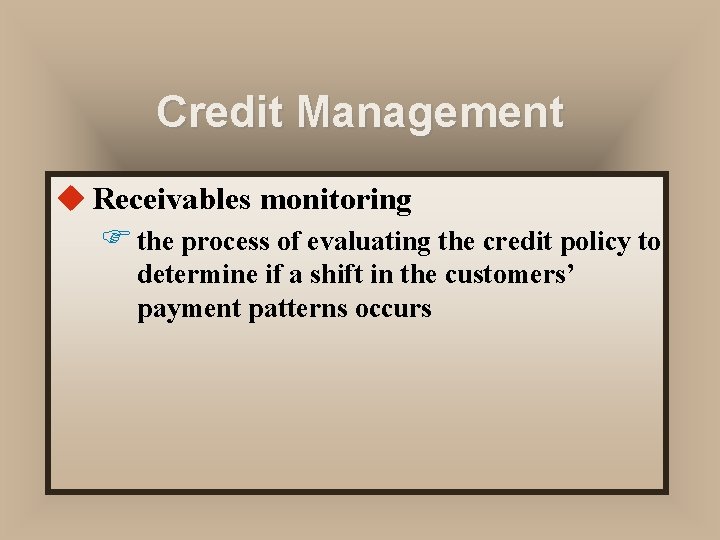 Credit Management u Receivables monitoring F the process of evaluating the credit policy to