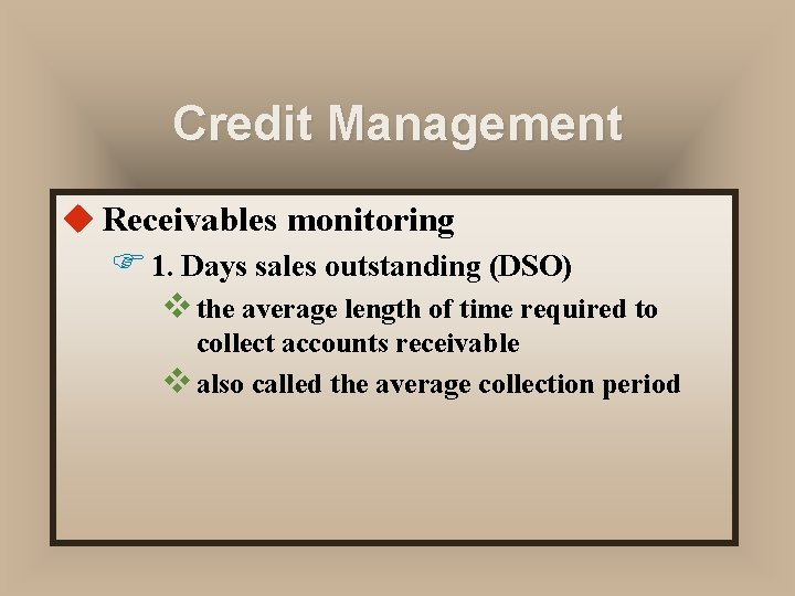Credit Management u Receivables monitoring F 1. Days sales outstanding (DSO) v the average