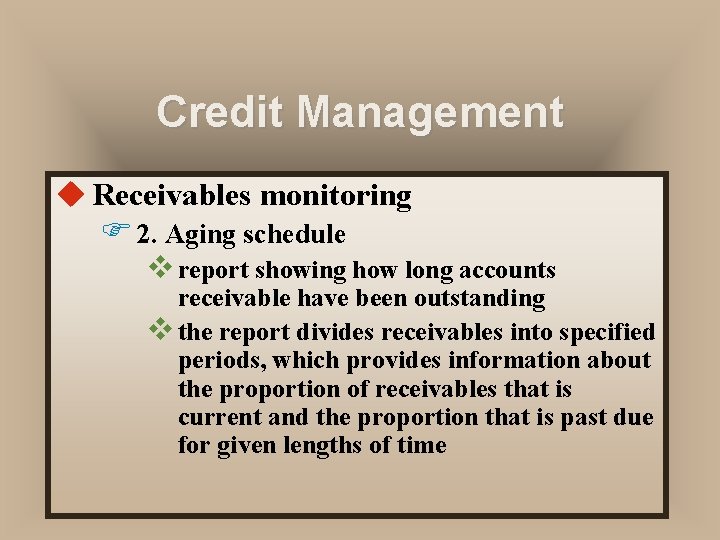 Credit Management u Receivables monitoring F 2. Aging schedule v report showing how long