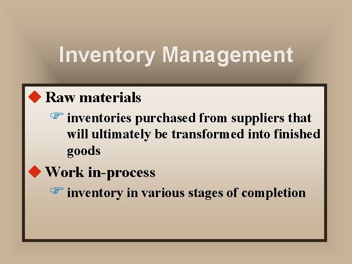 Inventory Management u Raw materials F inventories purchased from suppliers that will ultimately be