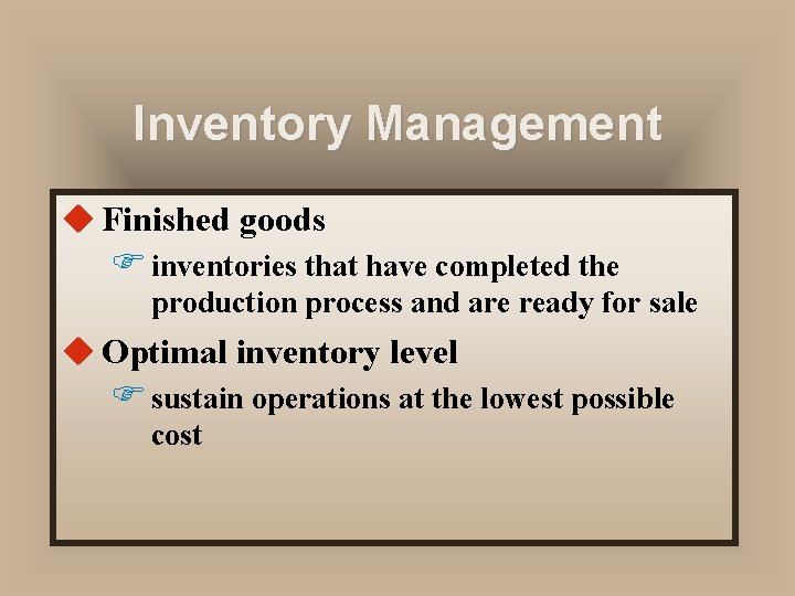 Inventory Management u Finished goods F inventories that have completed the production process and
