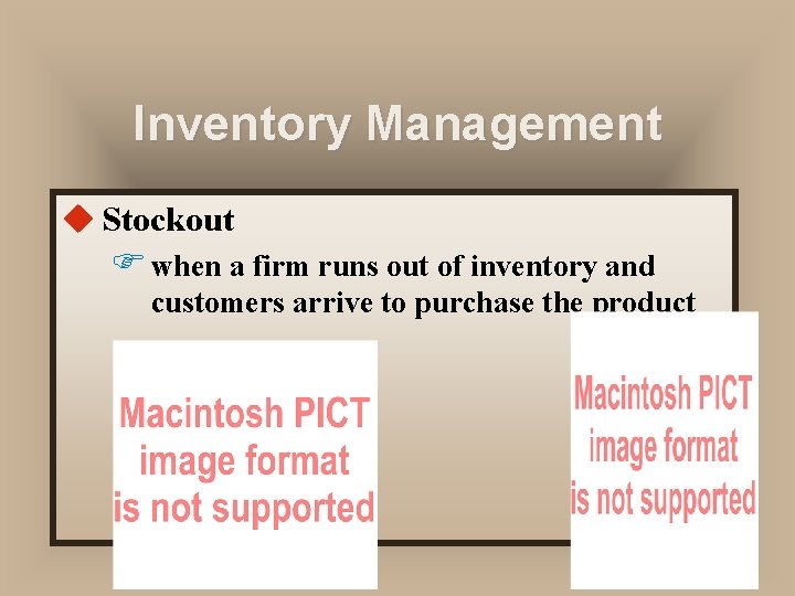 Inventory Management u Stockout F when a firm runs out of inventory and customers