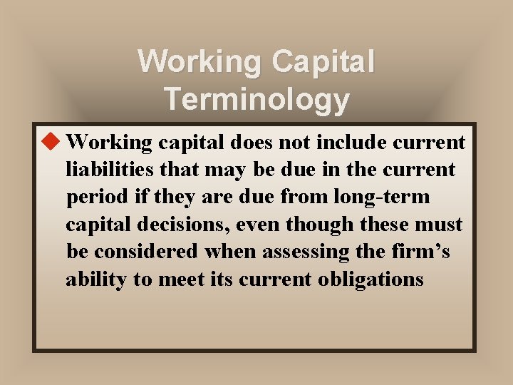 Working Capital Terminology u Working capital does not include current liabilities that may be