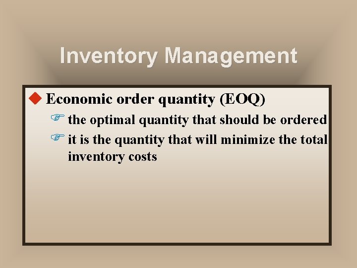 Inventory Management u Economic order quantity (EOQ) F the optimal quantity that should be