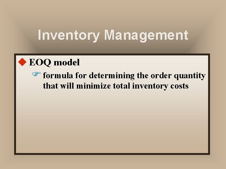 Inventory Management u EOQ model F formula for determining the order quantity that will