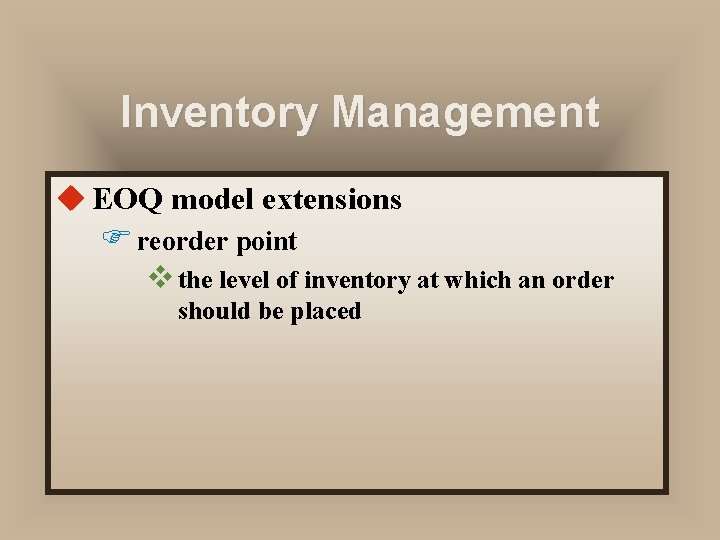 Inventory Management u EOQ model extensions F reorder point v the level of inventory