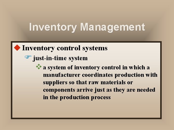 Inventory Management u Inventory control systems F just-in-time system v a system of inventory