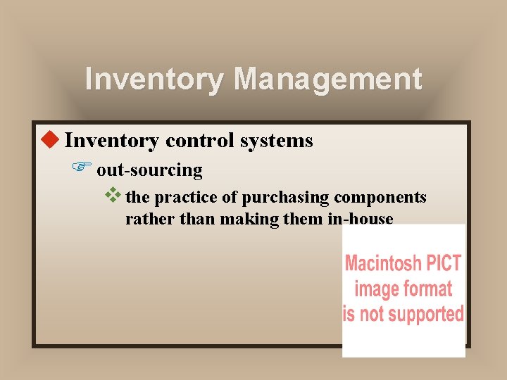 Inventory Management u Inventory control systems F out-sourcing v the practice of purchasing components