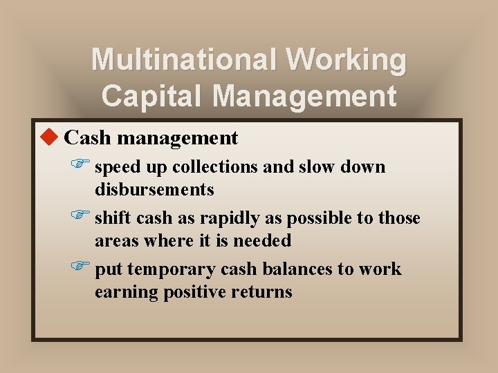 Multinational Working Capital Management u Cash management F speed up collections and slow down